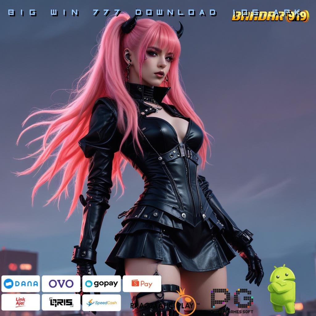 BIG WIN 777 DOWNLOAD IOS APK | kaitkan kecepatan android konektivitas jalur relasi