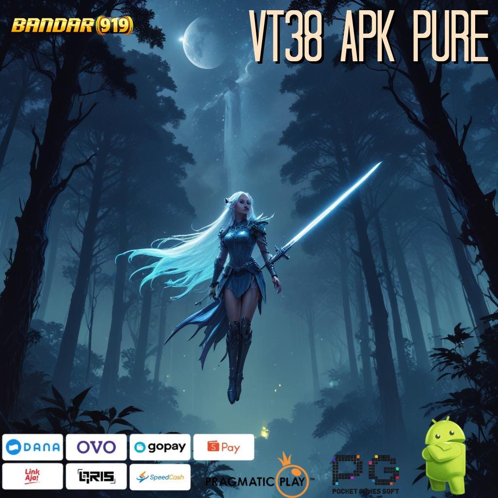 VT38 APK PURE # rtp kilat spin langsung untung tanpa drama