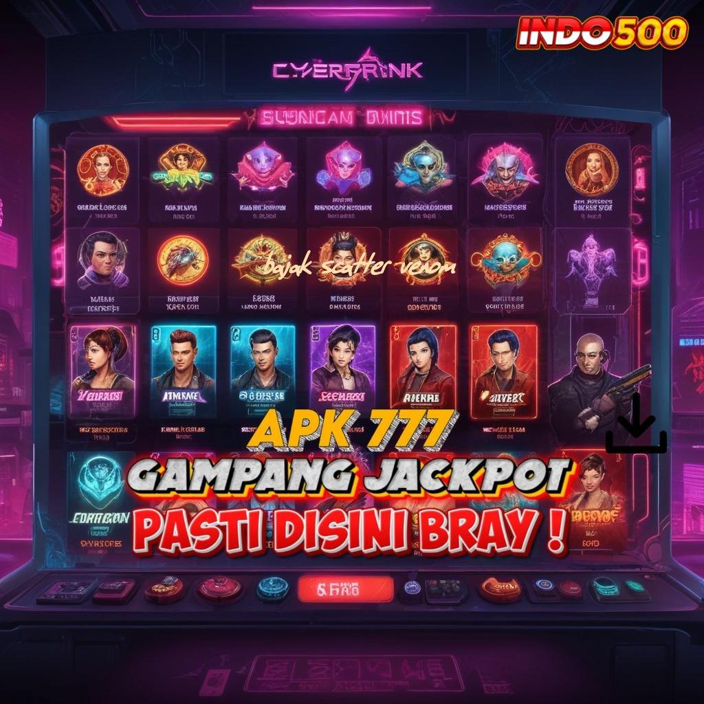 BAJAK SCATTER VENOM ⋗ Menang Tanpa Perlawanan Slot Idr 777 APK 2025 dengan Fitur Menarik