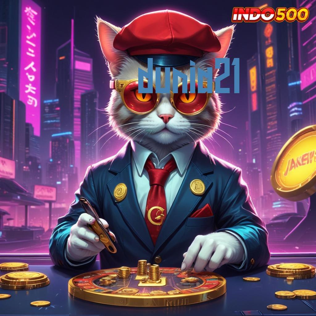 DUNIA21 daftar akun vip raih jackpot tanpa ribet