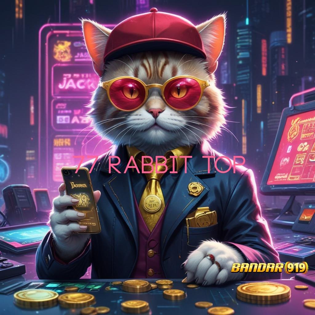 77 RABBIT TOP 🥇 Tengokkanlah Mesin Jackpot dengan Modal Ringan