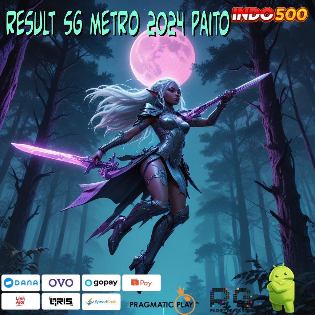 RESULT SG METRO 2024 PAITO panggung gacor modal minim langsung besar