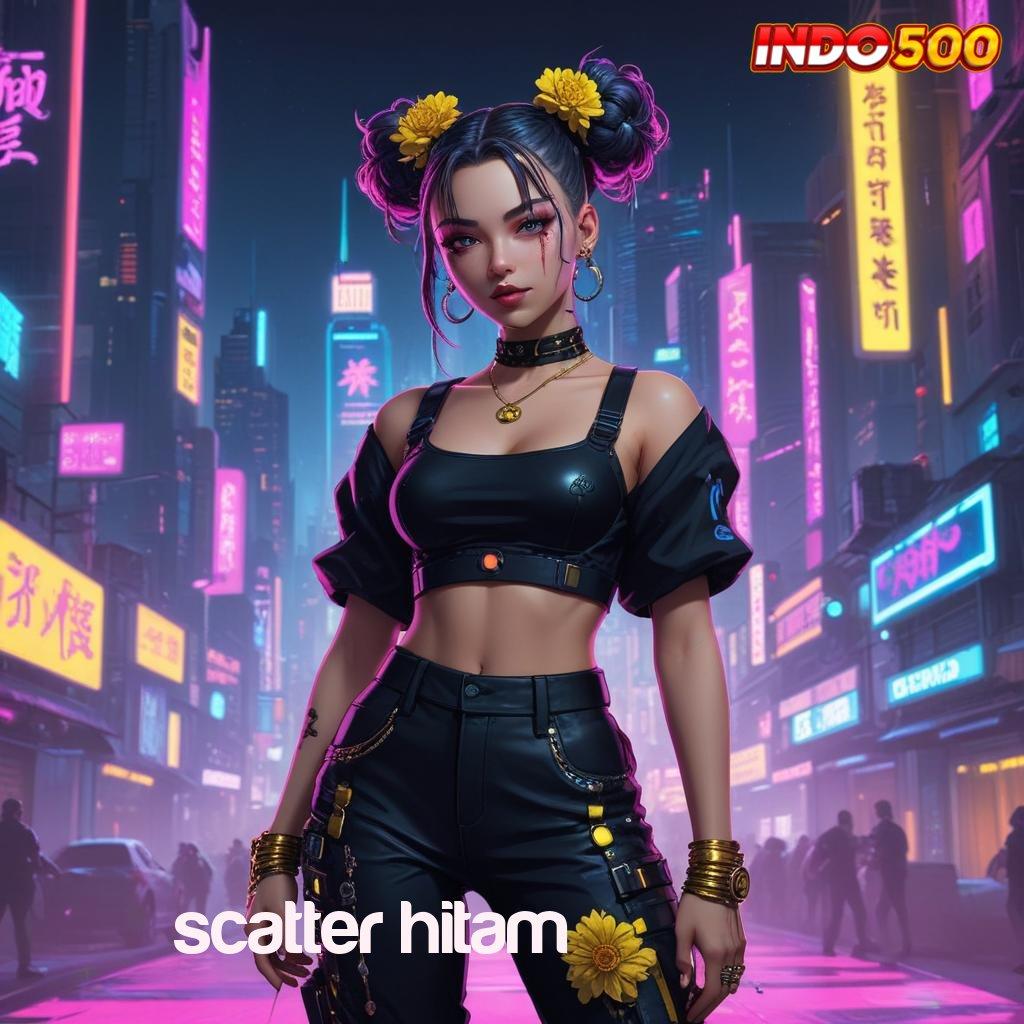 SCATTER HITAM > server cepat dengan update terbaru jackpot dalam genggaman