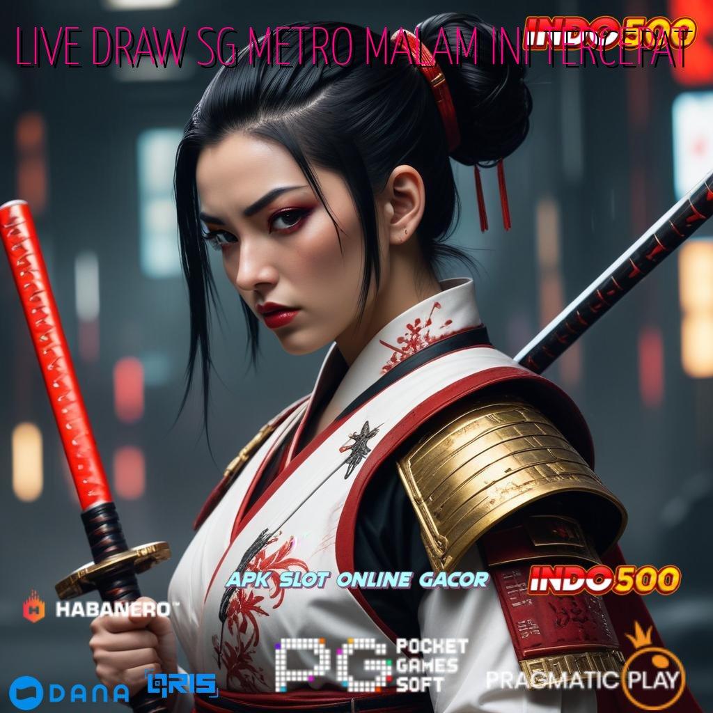 LIVE DRAW SG METRO MALAM INI TERCEPAT 🚀 alat saluran distribusi link relevan jalan