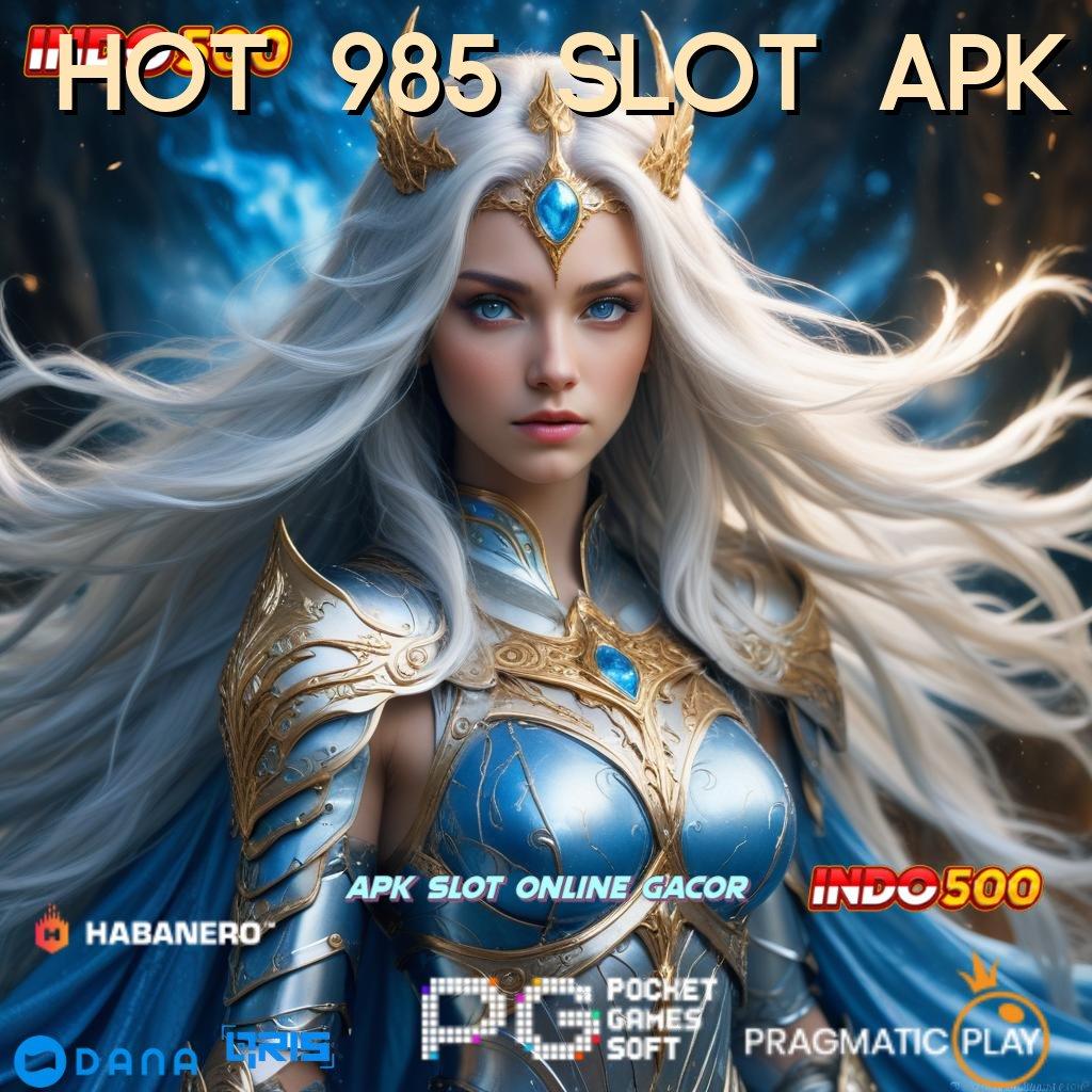 HOT 985 SLOT APK | ini konfirmasinya