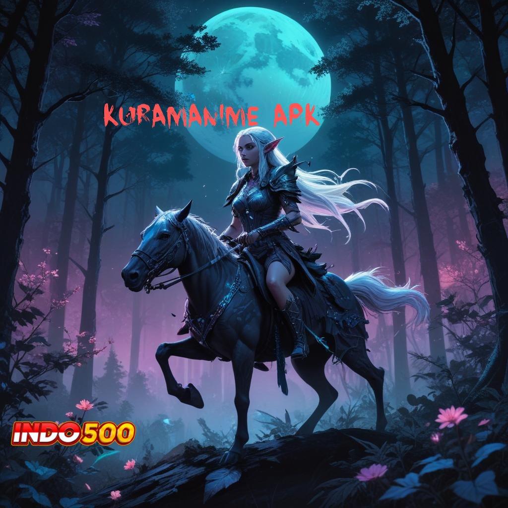 KURAMANIME APK 💥 mudah maxwin tanpa drama unggul peluang