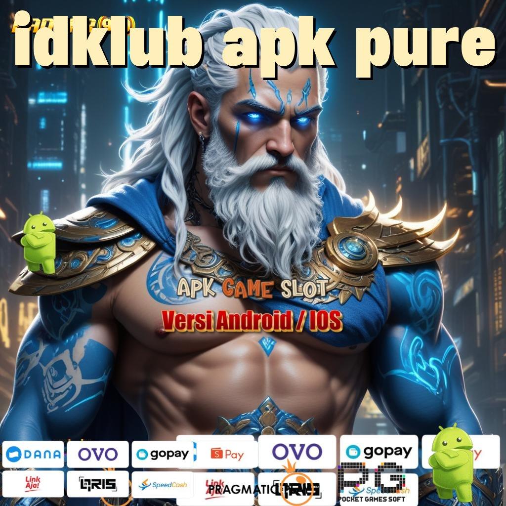 IDKLUB APK PURE # rtp ambisius cuan terus gak berhenti!