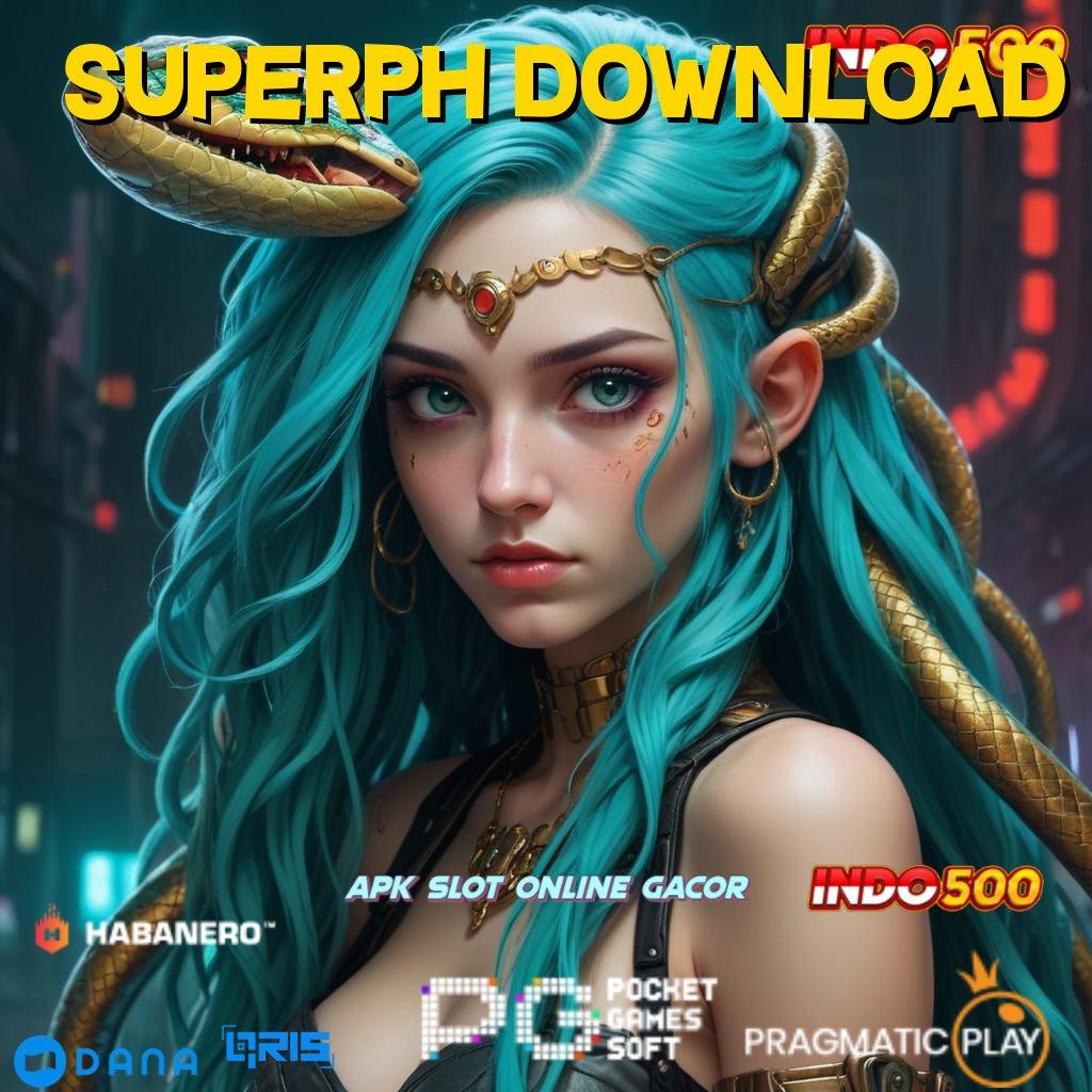 SUPERPH DOWNLOAD 🔥 depo dana langkah maxwin setiap hari