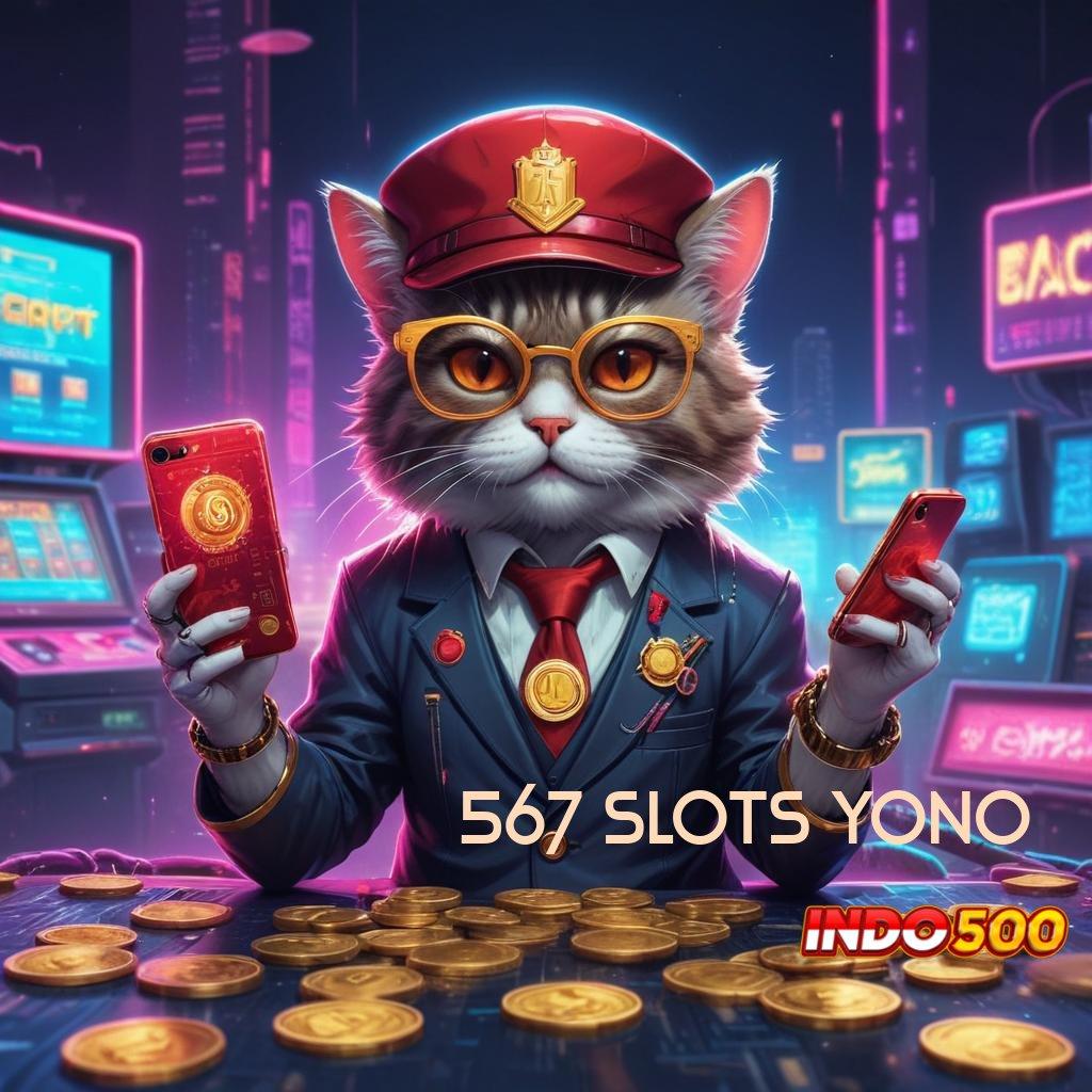 567 SLOTS YONO ✔ Strategi Digital Masa Kini