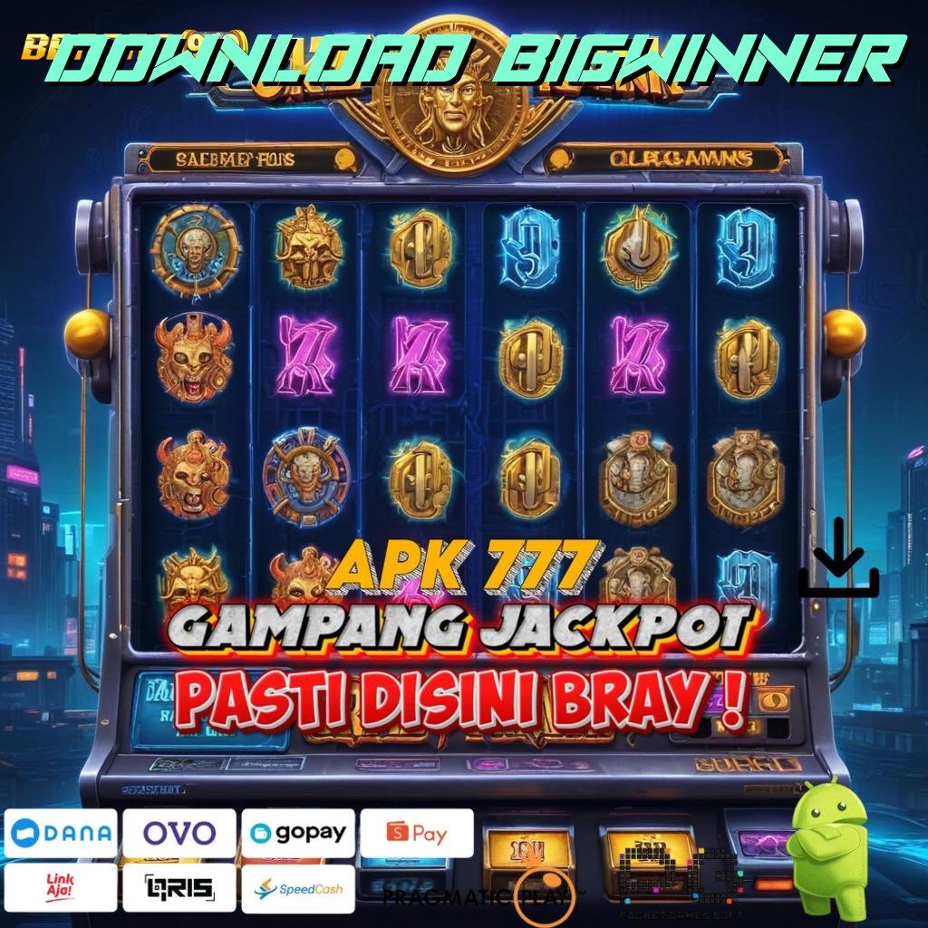 DOWNLOAD BIGWINNER : Sorotan Baru untuk Cuan dengan Modal Receh