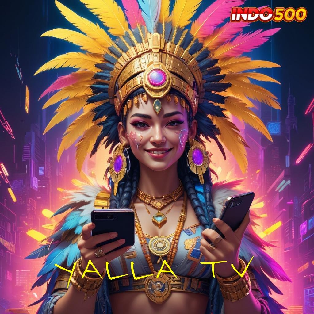 YALLA TV 💥 APK Bonus RTP Tinggi 2025 Mekanisme Kerja