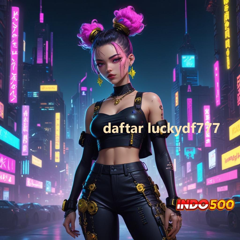 DAFTAR LUCKYDF777 pasti kaya tanpa hambatan