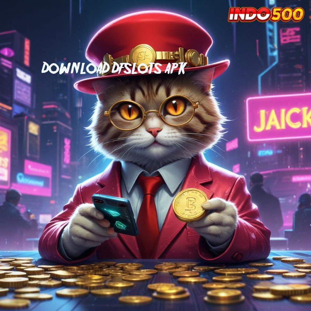 DOWNLOAD DFSLOTS APK ➿ Menghargai Teknik Simple Tanpa Hambatan Sama Sekali