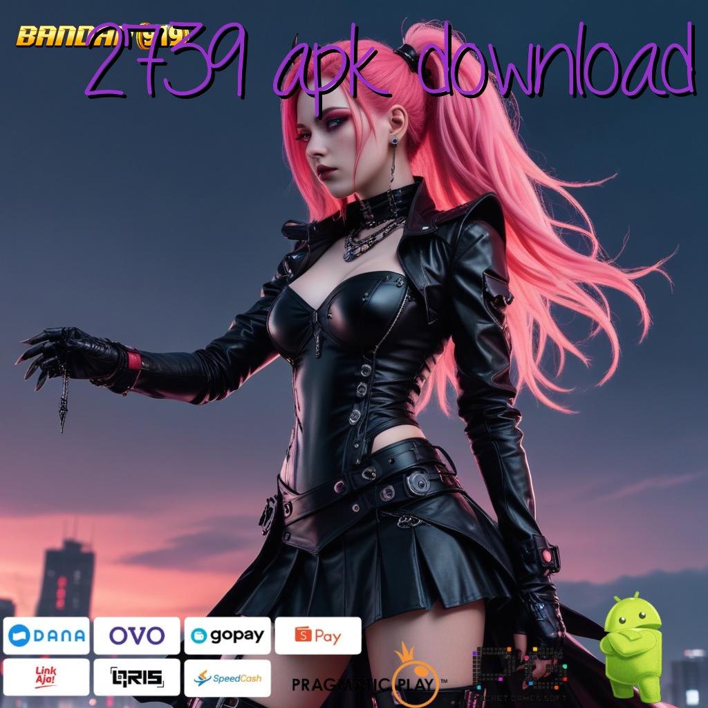 2739 APK DOWNLOAD # Bonus Reward Jalur Cuan Maksimal