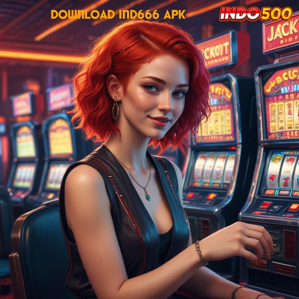 DOWNLOAD IND666 APK ✨ Untung Gampang Gak Nunggu! Bebas Biaya