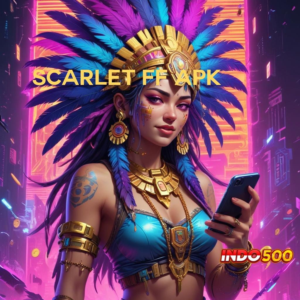 SCARLET FF APK ⚌ Layanan Instan RTP Bonus Prima