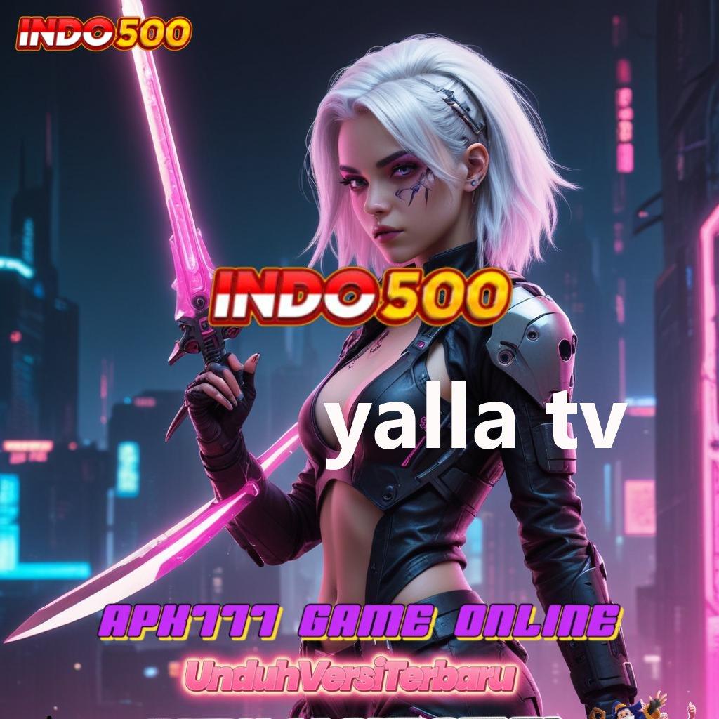 YALLA TV ↦ Dp 20 000 Instal Aplikasi Android Tanpa Perubahan