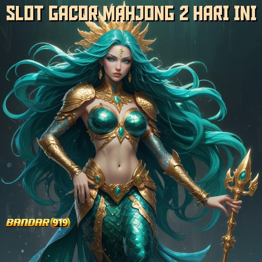 SLOT GACOR MAHJONG 2 HARI INI 🔥 slot hadiah maksimal