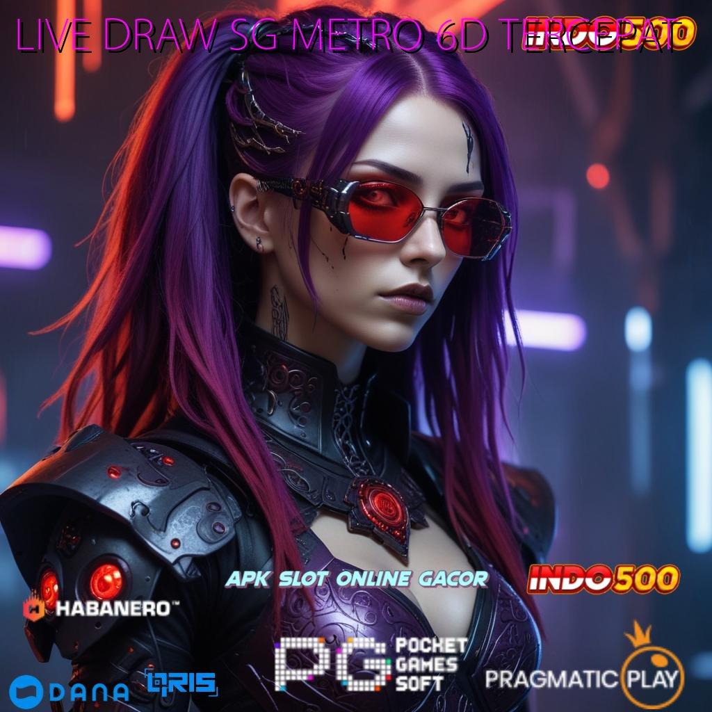 LIVE DRAW SG METRO 6D TERCEPAT | bukti sah langsung wd cepat aman