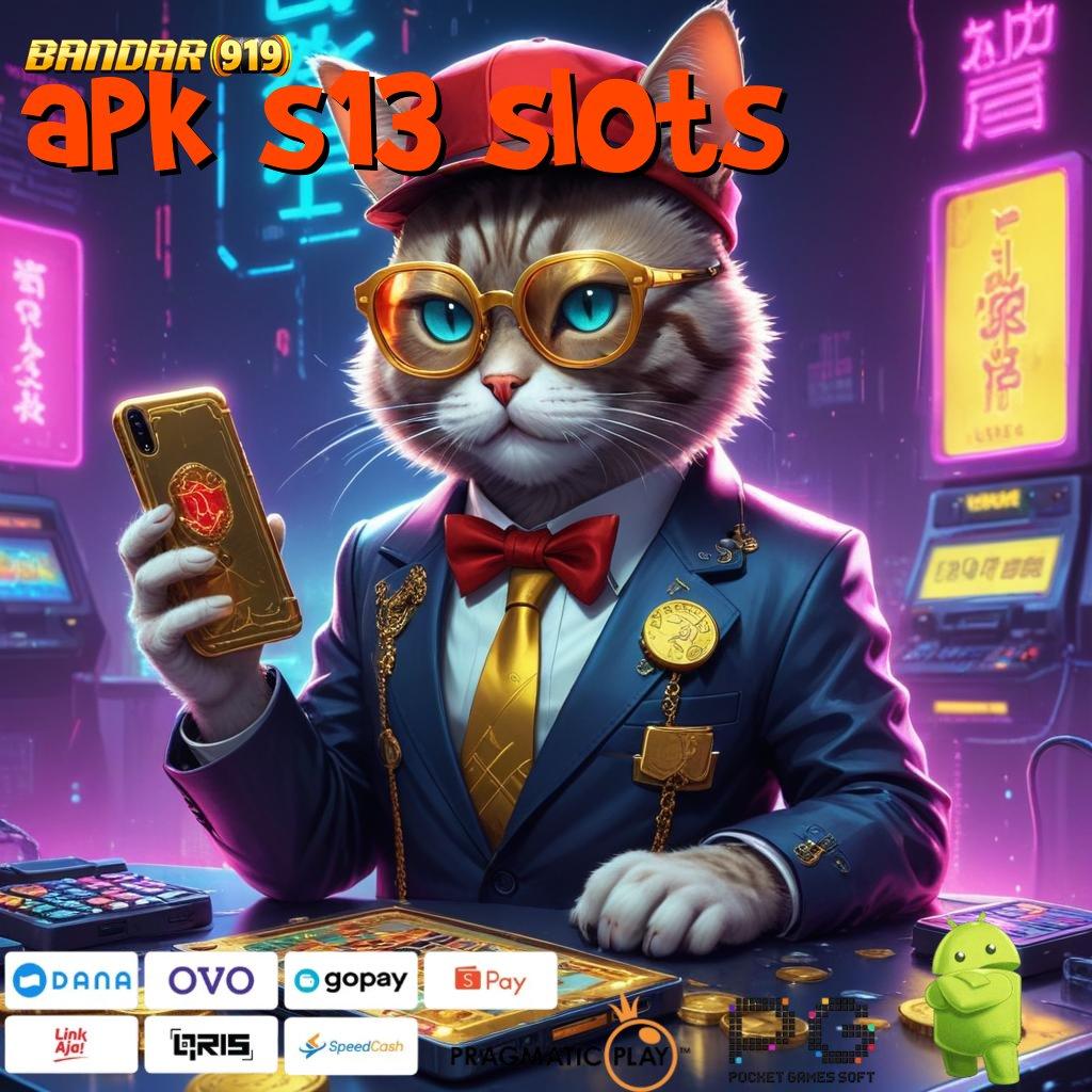 APK S13 SLOTS @ selalu pengusaha kesuksesan prioritas