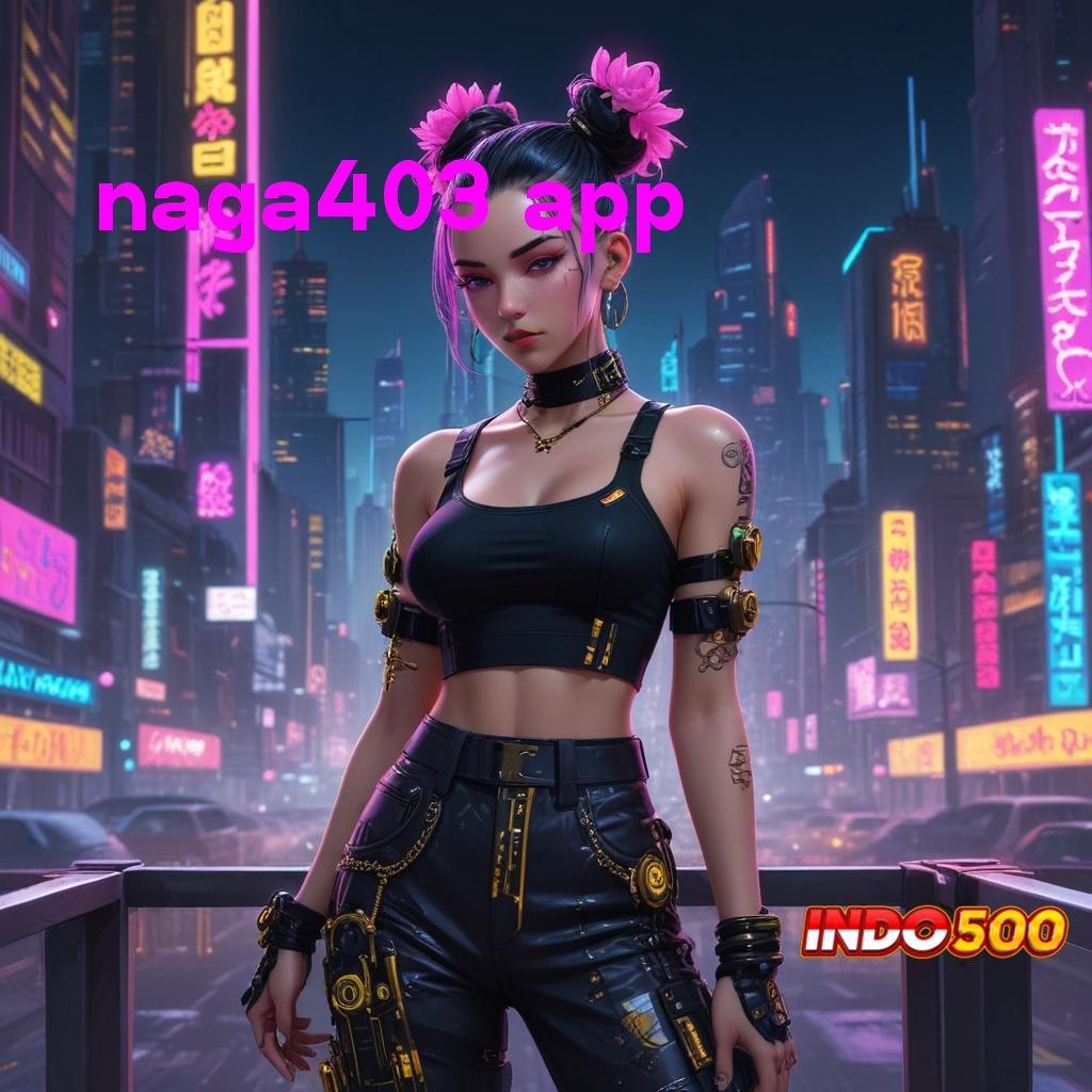 NAGA403 APP 🚀 RTP Terkini Indonesia Hari Ini Slot Tanpa Pembayaran Modal Apk