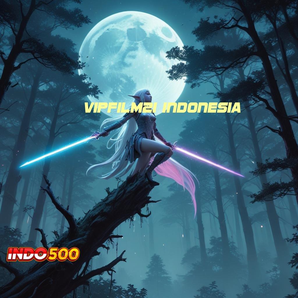 VIPFILM21 INDONESIA 🔥 rezeki instan langsung maxwin tanpa hambatan