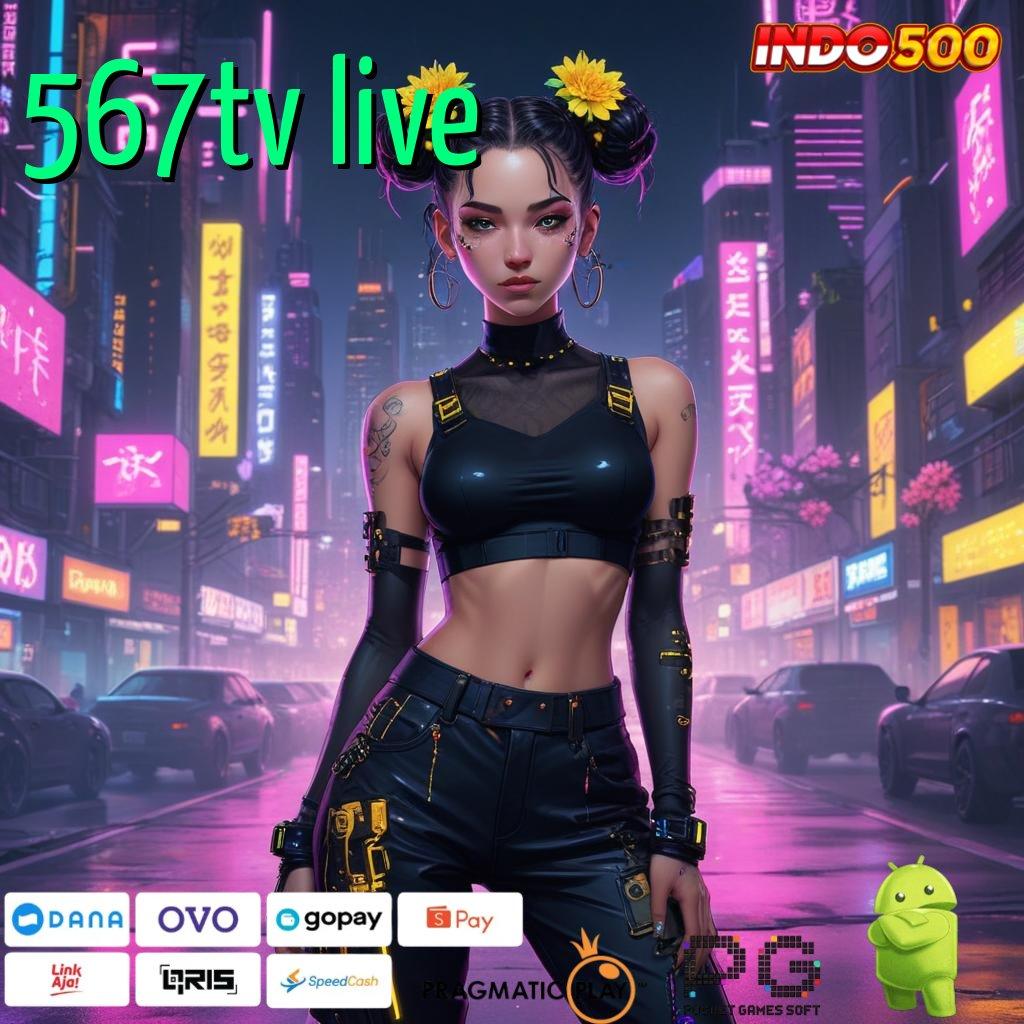 567TV LIVE Slot Aplikasi Versi Spektakuler