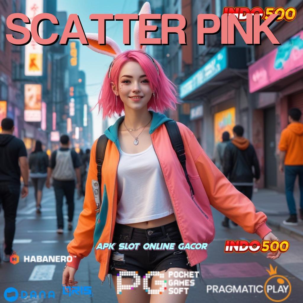 SCATTER PINK > Langsung Gacor Mesin Baru Langsung Kaya Maksimal