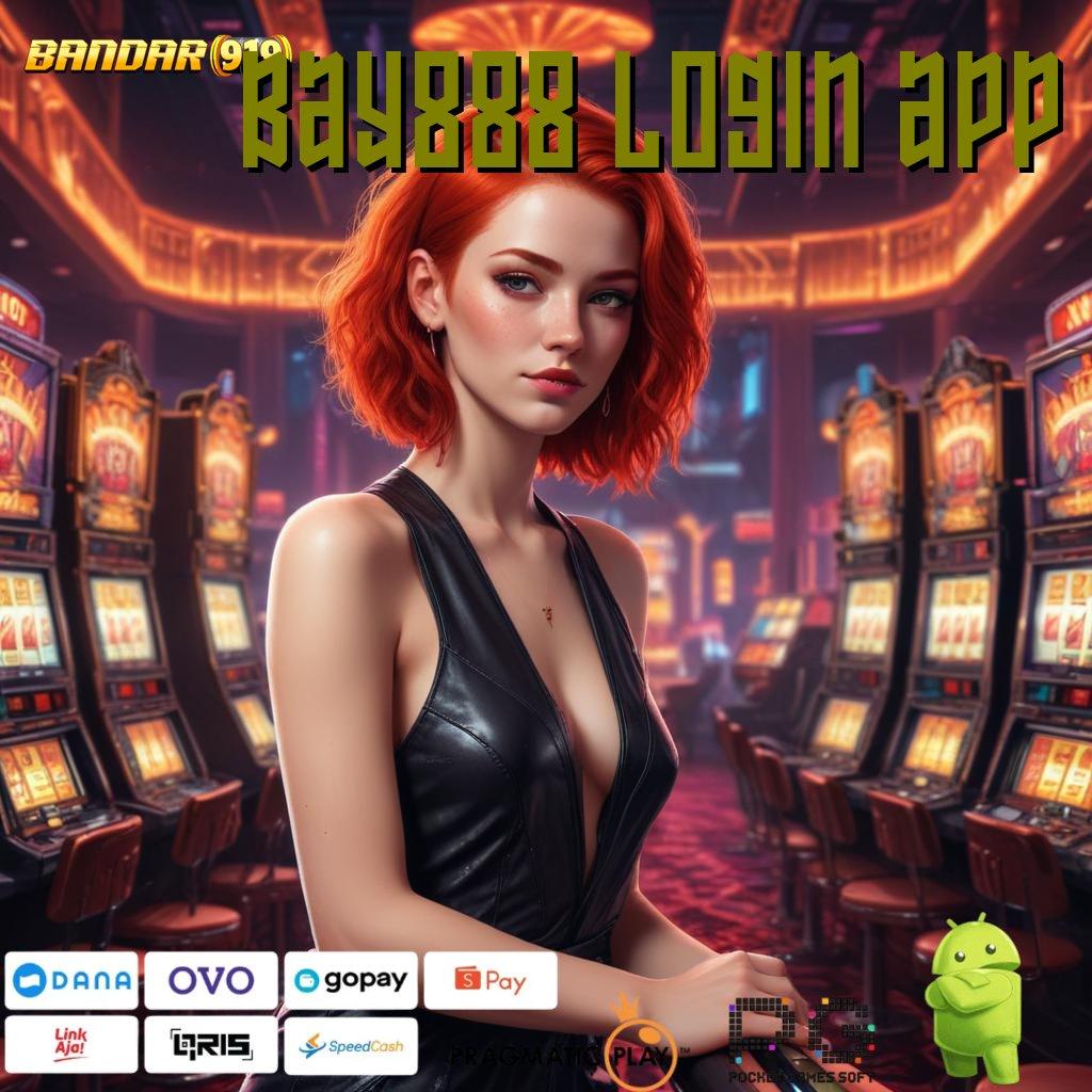 BAY888 LOGIN APP | daftar slot88 gampang maxwin depo dana maxwin tak terhalang