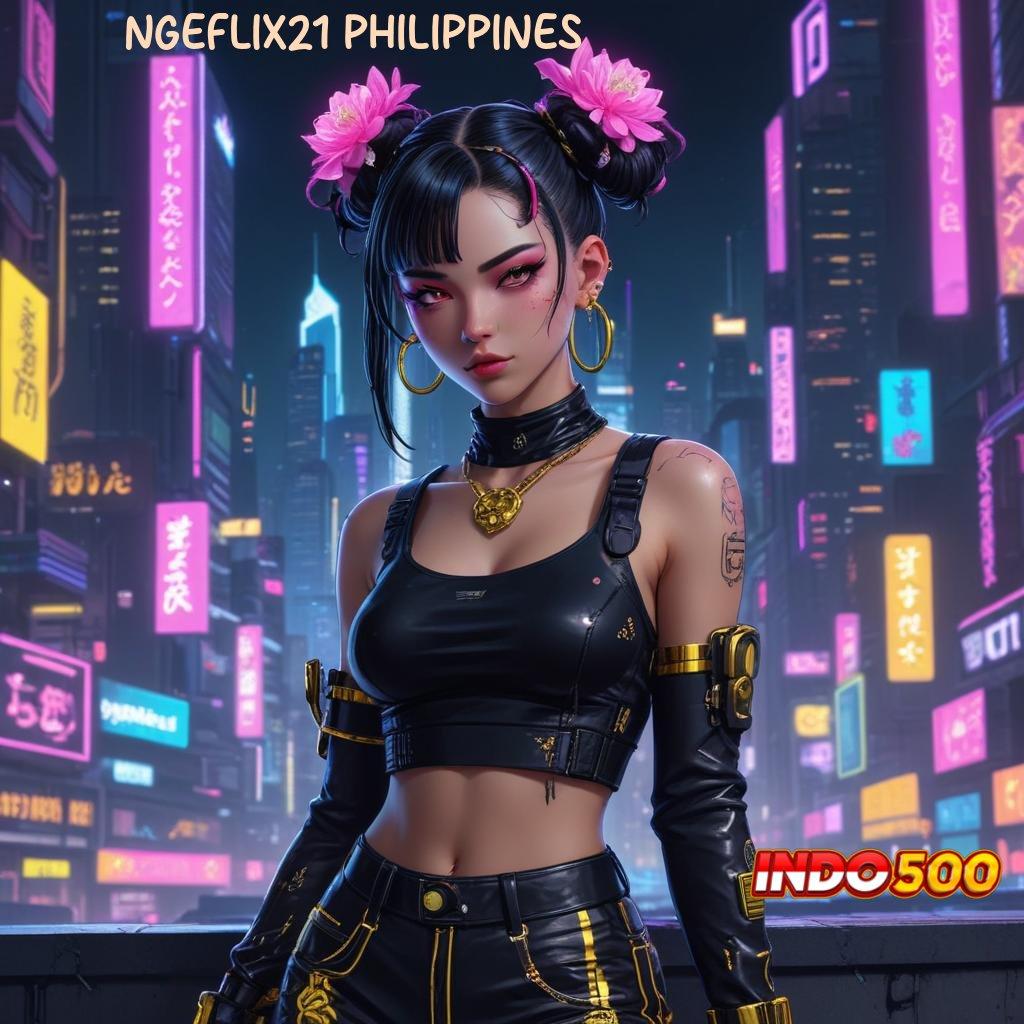 NGEFLIX21 PHILIPPINES ⇉ model terbaru paling simpel info teruji