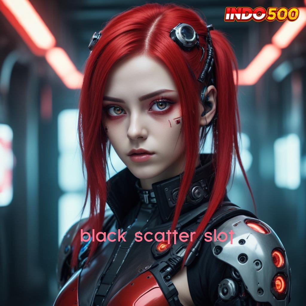 BLACK SCATTER SLOT bonus android ios langsung untung gede!