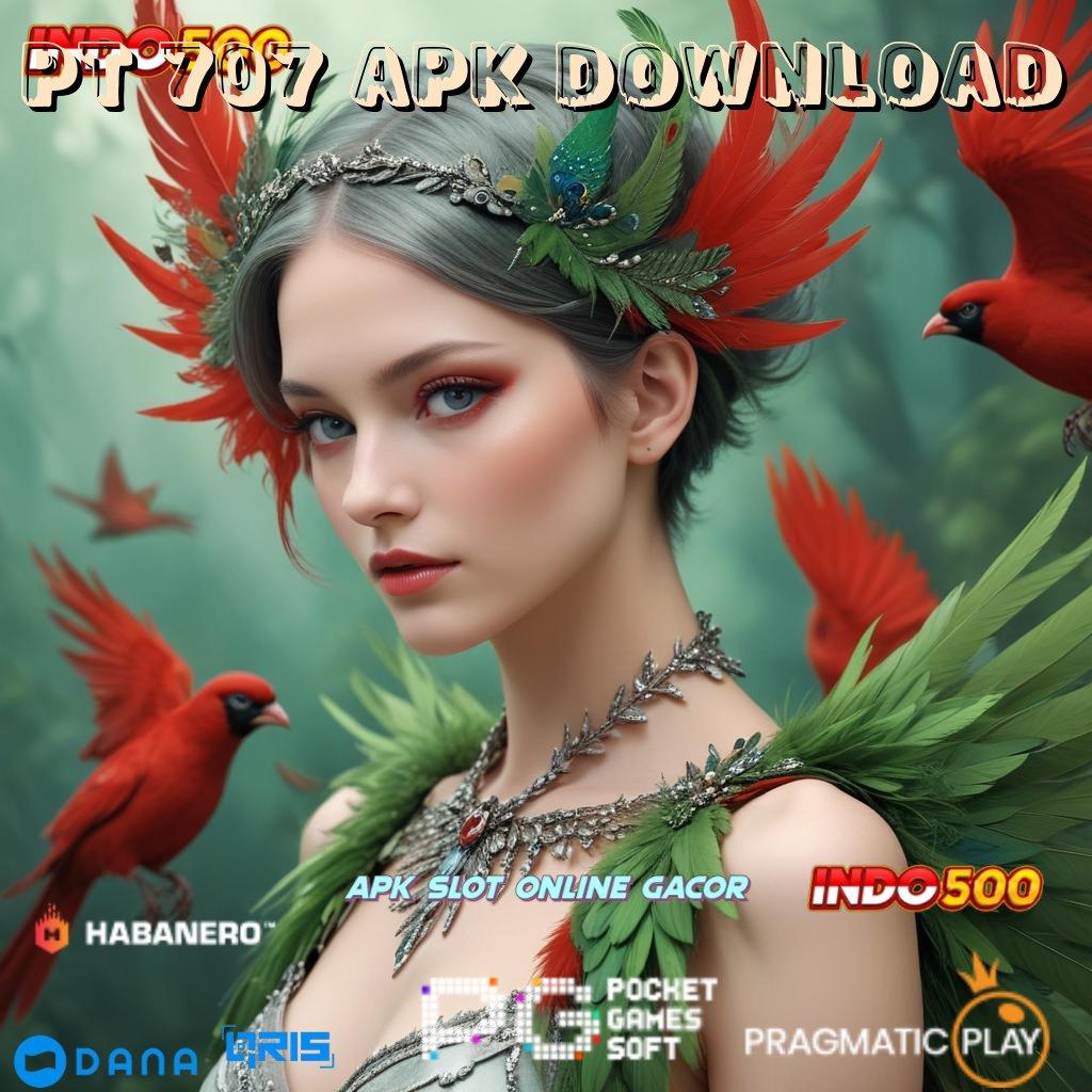 PT 707 APK DOWNLOAD ≫ Hoki Kaya Penghasil Royalty