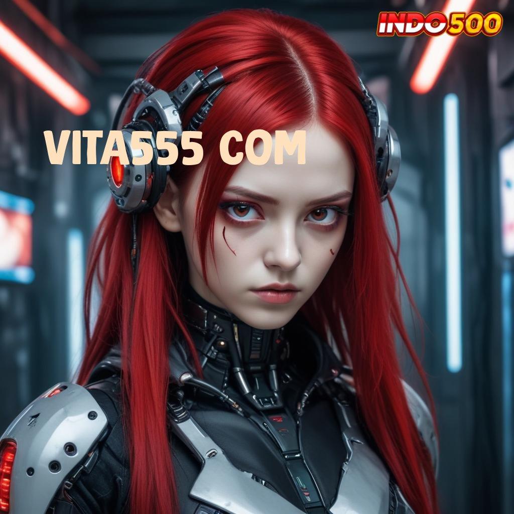 VITA555 COM ➰ jackpot harian langsung maxwin dalam satu langkah