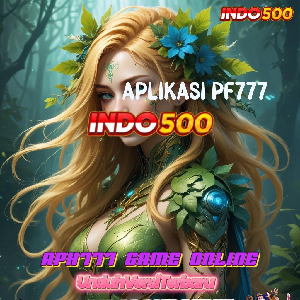 APLIKASI PF777 ⇏ sistem jaringan slot gacor berbasis aman