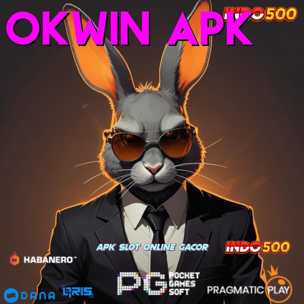 OKWIN APK ➰ Versi Anyar Cuan Terus! Main Saat Ini, Dapatkan Cuan Sekarang