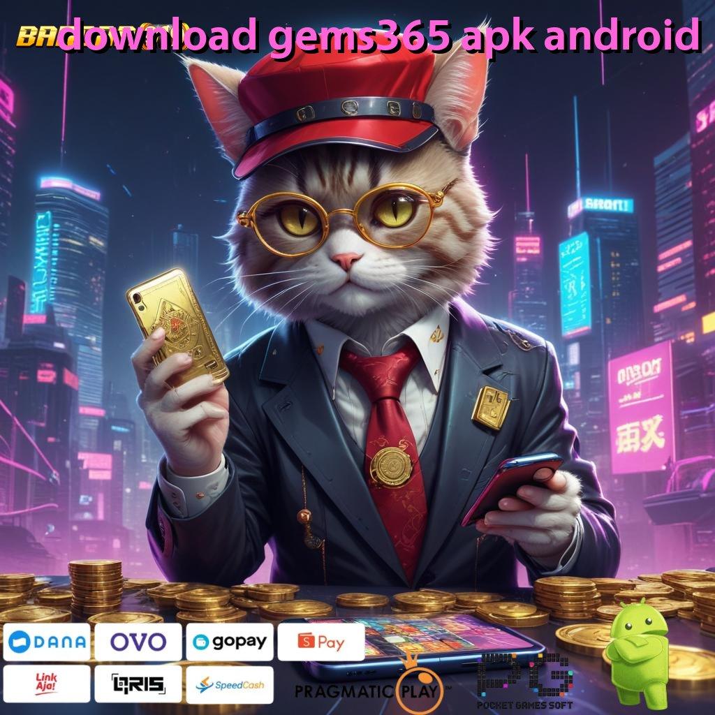 DOWNLOAD GEMS365 APK ANDROID # rilis terbaru penuh keberuntungan gacor