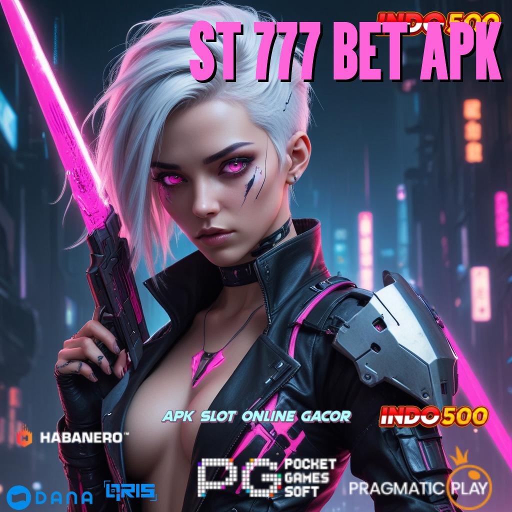 ST 777 BET APK ➜ mesin cuan baru pasti juara tanpa rugi