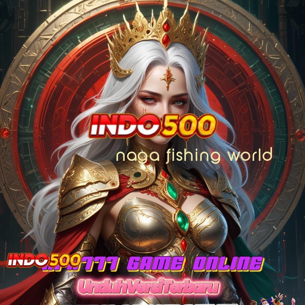 NAGA FISHING WORLD ♒ spin ambisius menang itu mudah sekali!