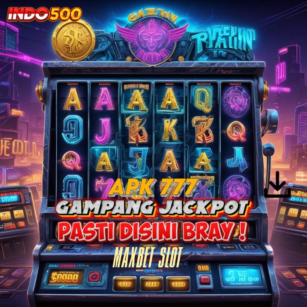 MAXBET SLOT memulai keberuntungan terbaik