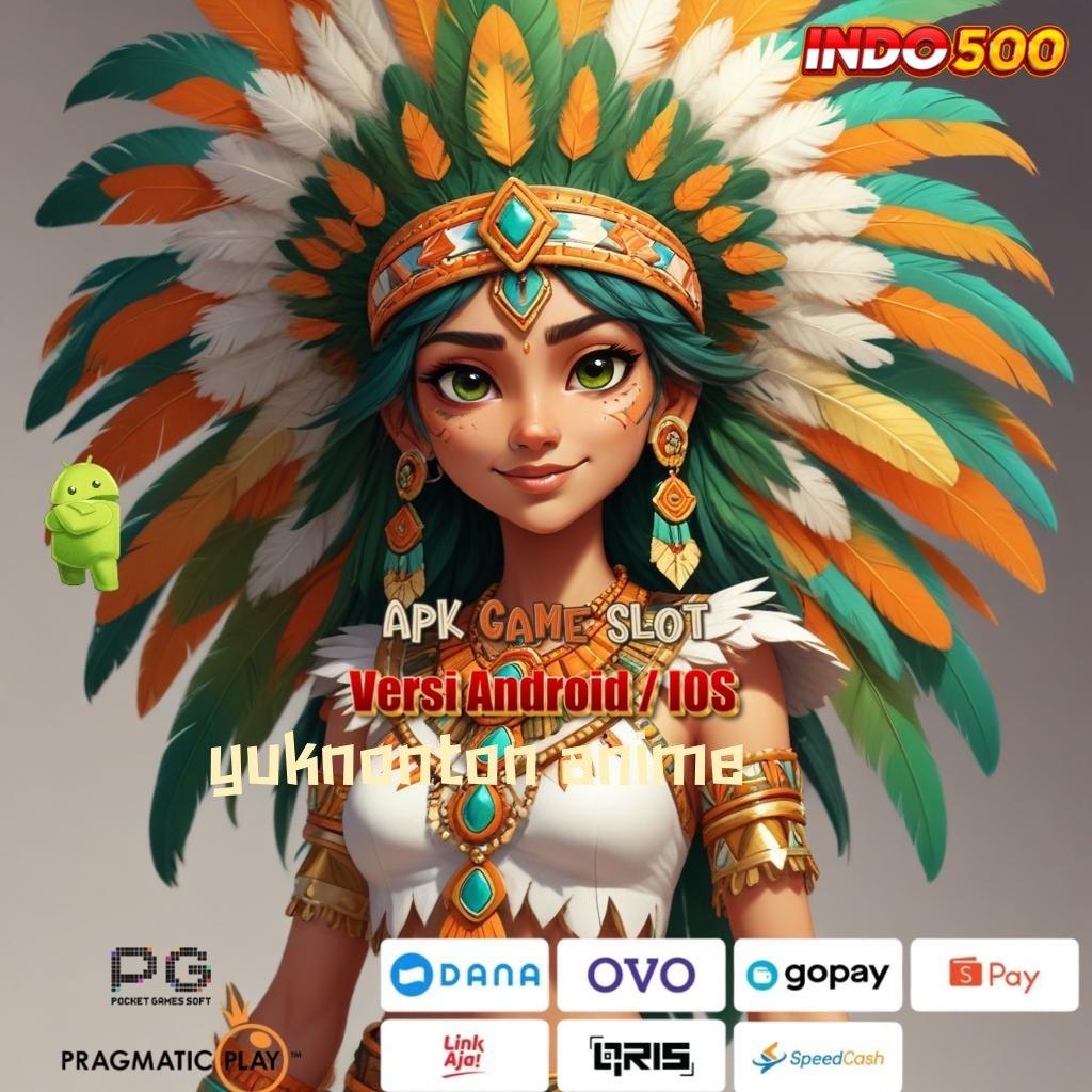 YUKNONTON ANIME ⚌ Depo 5000 Tanpa Biaya Potongan