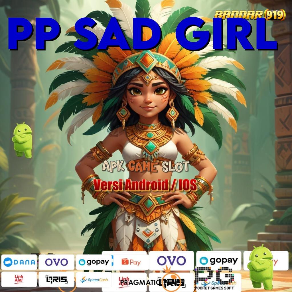 PP SAD GIRL # Gacor Server Demo Akses