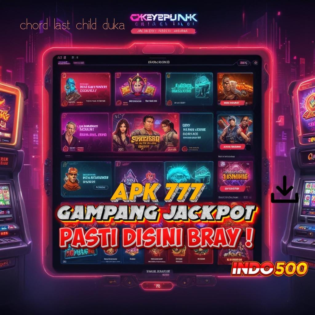 CHORD LAST CHILD DUKA 🚀 slot baru mesin sultan langsung cuan instan