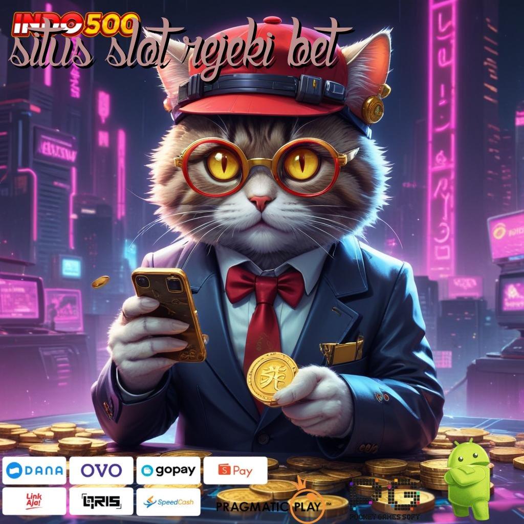 SITUS SLOT REJEKI BET Aplikasi Rezeki Bonus Berlimpah