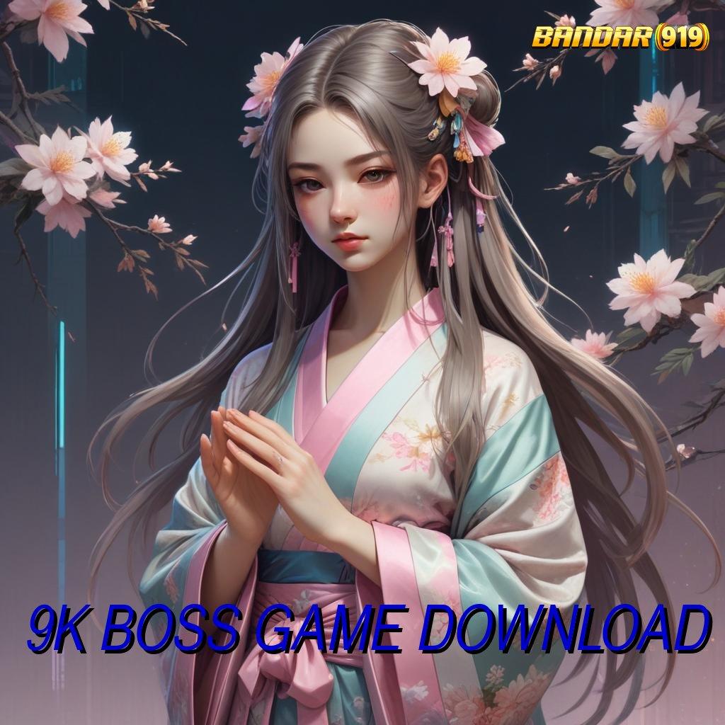 9K BOSS GAME DOWNLOAD ⋗ juara istimewa e-payment berdaya guna cepat