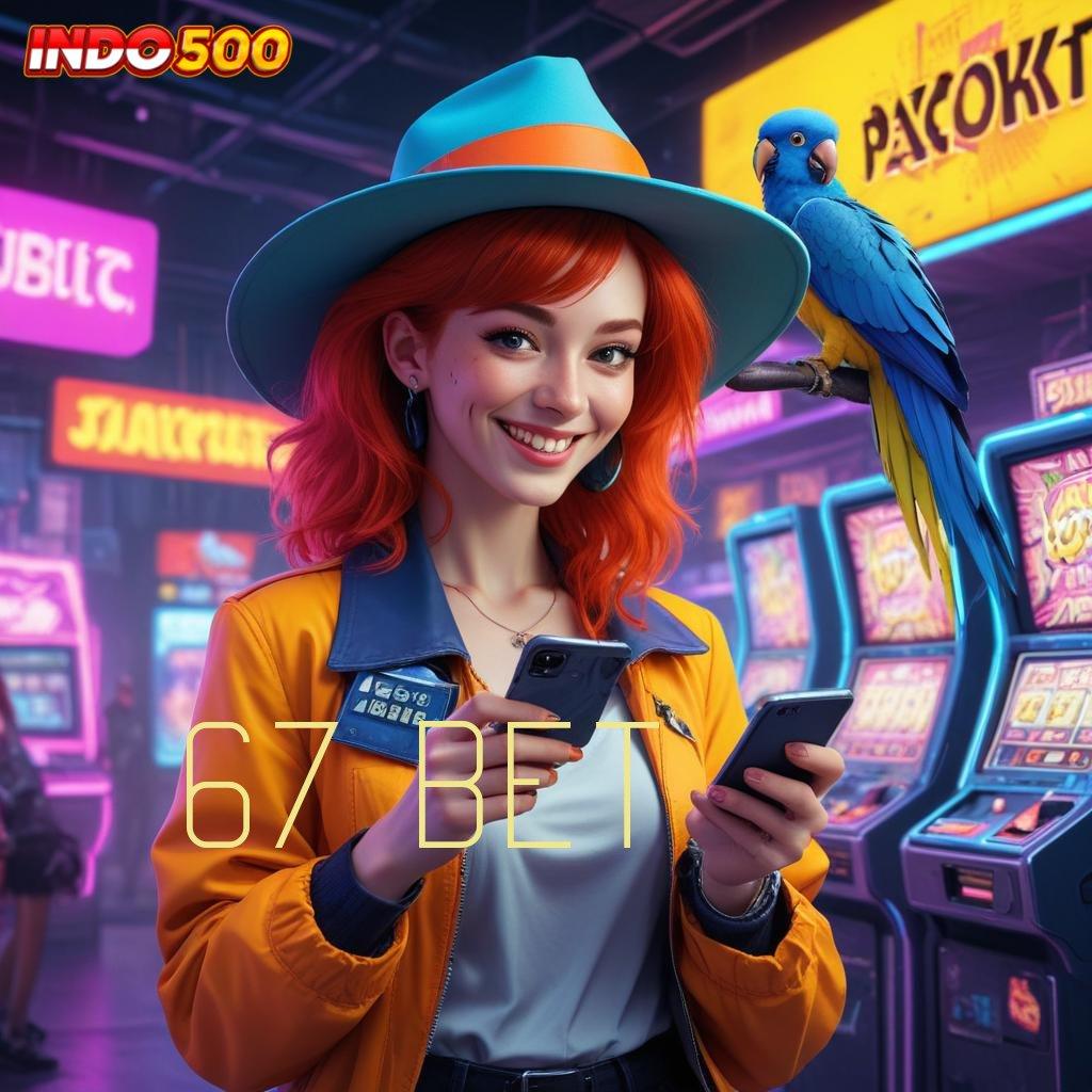 67 BET ⚡ Spin Gratis Bonus Langsung Cair Instan