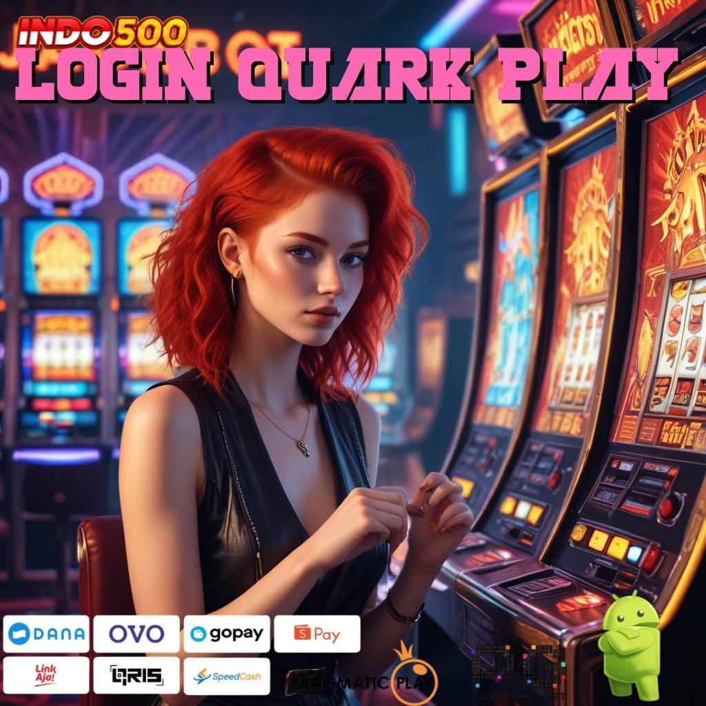 LOGIN QUARK PLAY Model Terbaru Rute Yang Pasti Profit