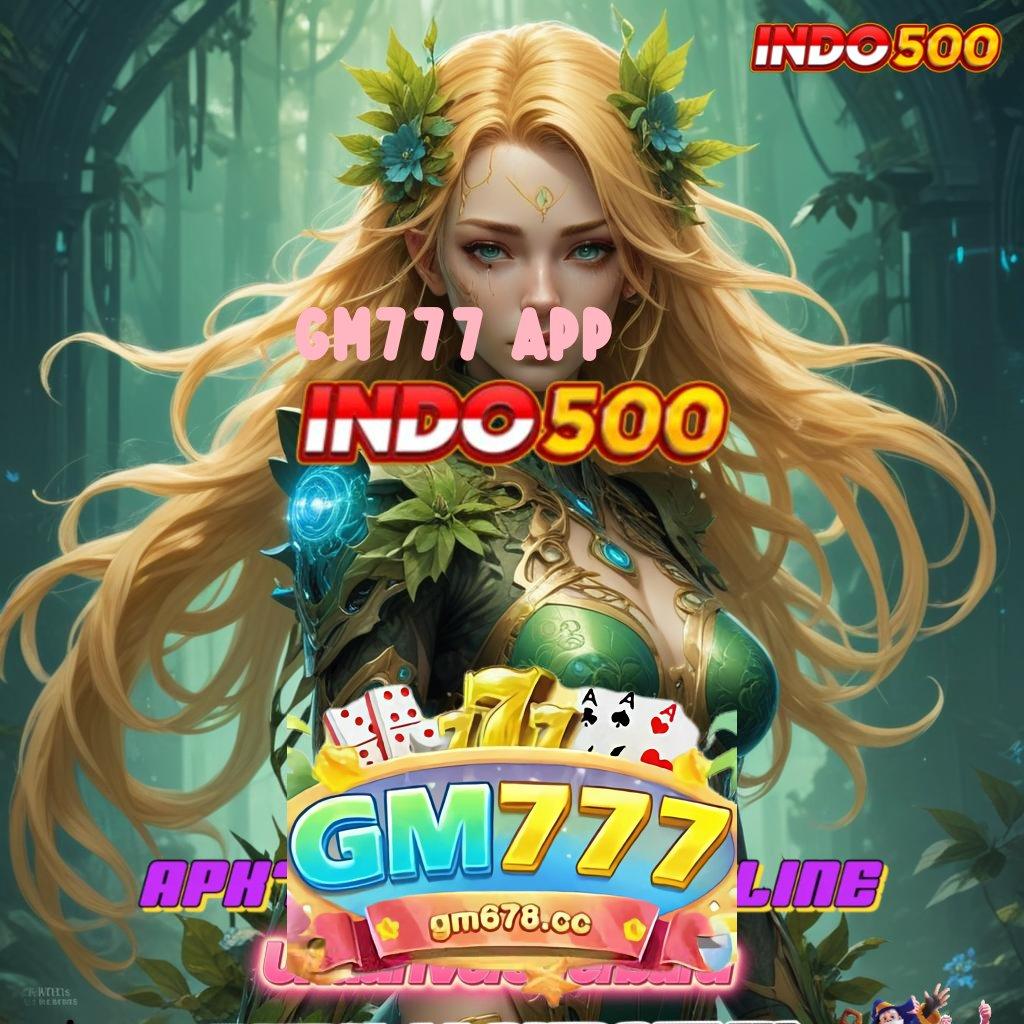 GM777 APP ↦ peluang tak terduga hadiah maxwin