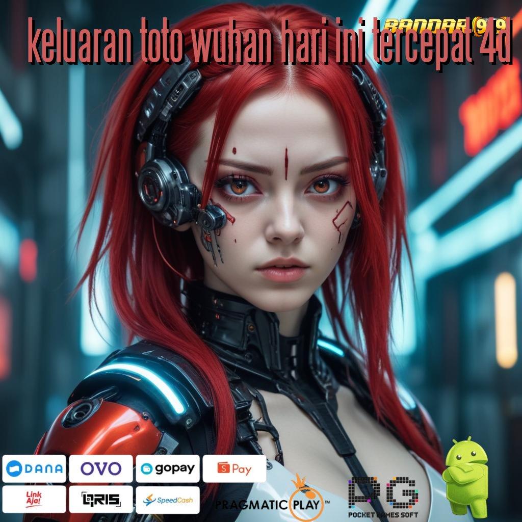 KELUARAN TOTO WUHAN HARI INI TERCEPAT 4D # Spin Bonus Jalur Cepat Dengan Layanan