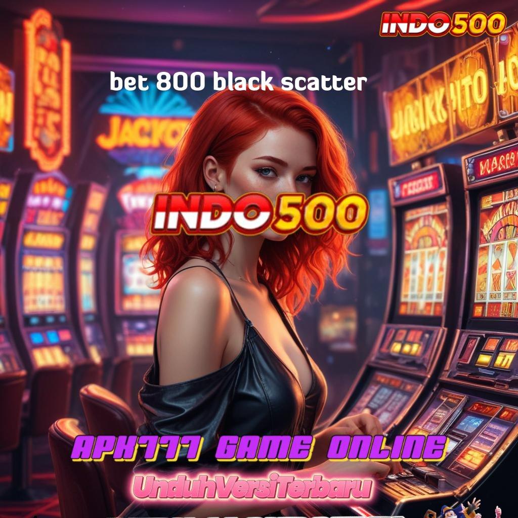 BET 800 BLACK SCATTER Terkemuka Mudah Permainan Yang Optimal