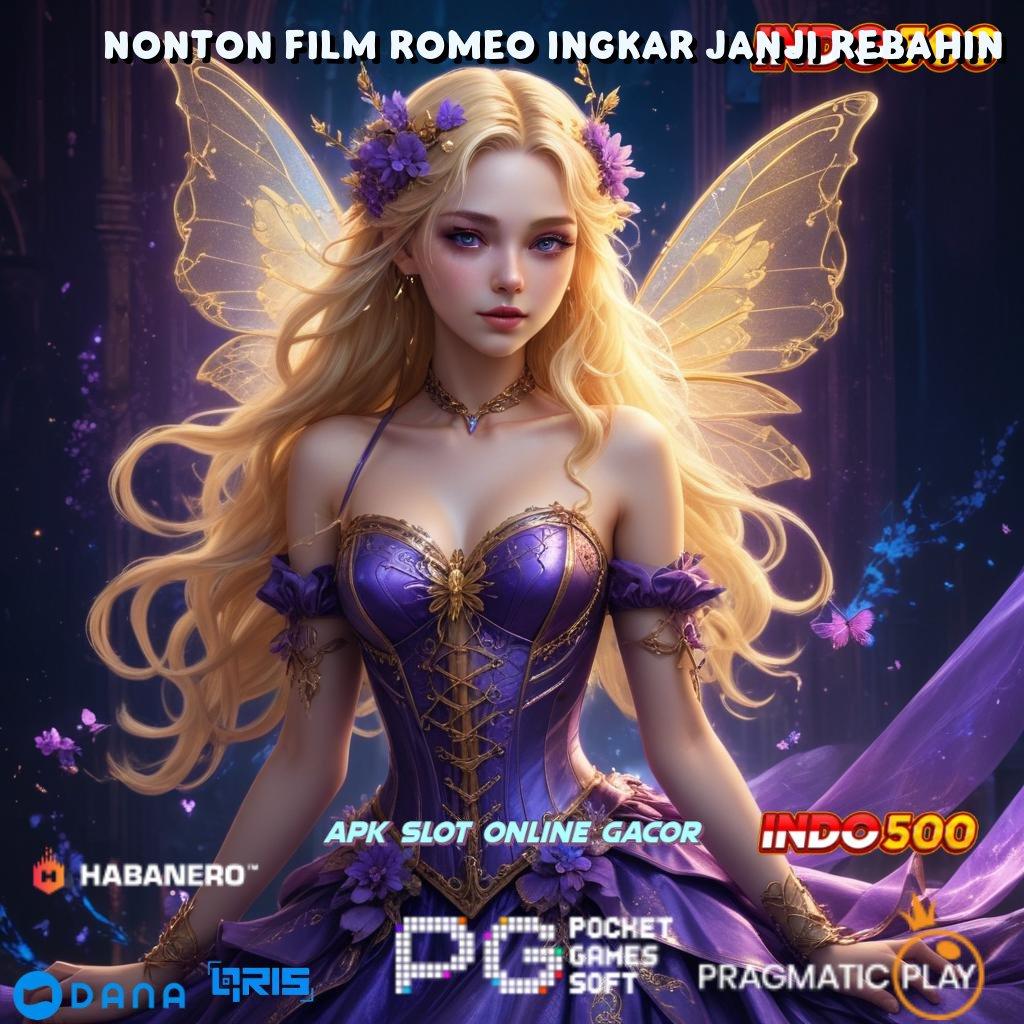 Nonton Film Romeo Ingkar Janji Rebahin